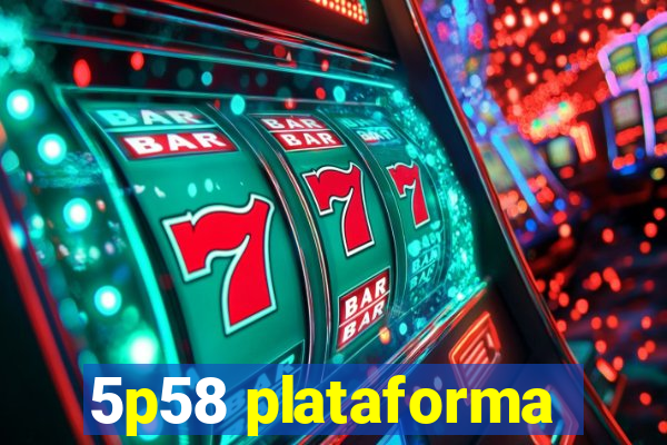 5p58 plataforma